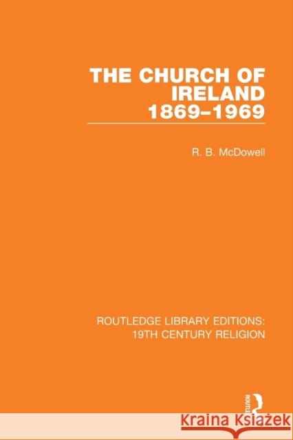 The Church of Ireland 1869-1969 R. B. McDowell 9781138071155 Routledge - książka