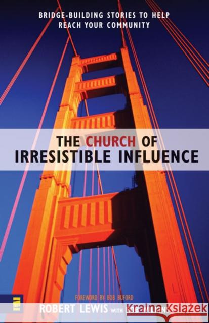 The Church of Irresistible Influence: Bridge-Building Stories to Help Reach Your Community Lewis, Robert 9780310250159 Zondervan Publishing Company - książka
