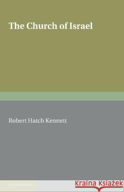 The Church of Israel: Studies and Essays Robert Hatch Kennett, S. A. Cook 9781107680487 Cambridge University Press - książka