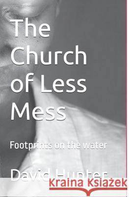 The Church of Less Mess: Is Jesus back? Is he Black? Hunter, David 9781461089926 Createspace - książka