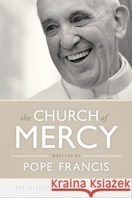 The Church of Mercy: A Vision for the Church Pope Francis 9780829441703 Loyola Press - książka