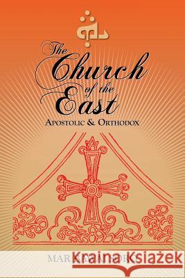 The Church of the East: Apostolic & Orthodox Mar Bawai Soro 9781500104535 Createspace Independent Publishing Platform - książka