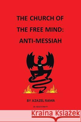 The Church of the Free Mind: Anti-Messiah Azazel Rama 9781491729502 iUniverse.com - książka