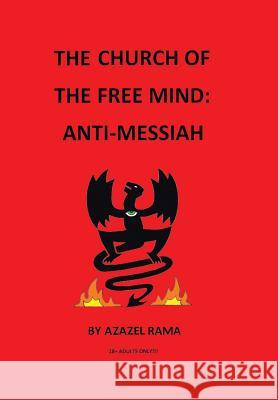 The Church of the Free Mind: Anti-Messiah Azazel Rama 9781491729526 iUniverse.com - książka