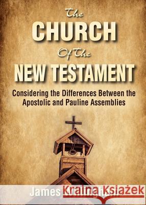 The Church of the New Testament: Considering the Differences Between the Apostolic and the Pauline Assemblies James Willingham 9781945774232 Dispensational Publishing House - książka