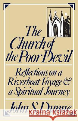 The Church of the Poor Devil: Reflections on a Riverboat Voyage and a Spiritual Journey John S. Dunne 9780268007461 University of Notre Dame Press - książka