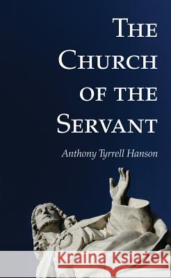 The Church of the Servant Anthony Tyrrell Hanson 9781498295741 Wipf & Stock Publishers - książka