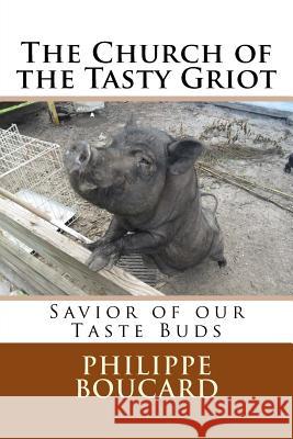 The Church of the Tasty Griot: Savior of our Taste Buds Boucard, Philippe 9781516965915 Createspace Independent Publishing Platform - książka