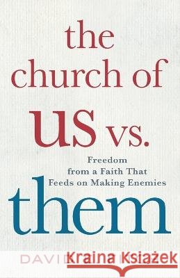 The Church of Us vs. Them: Freedom from a Faith That Feeds on Making Enemies Fitch, David E. 9781587435935 Brazos Press - książka