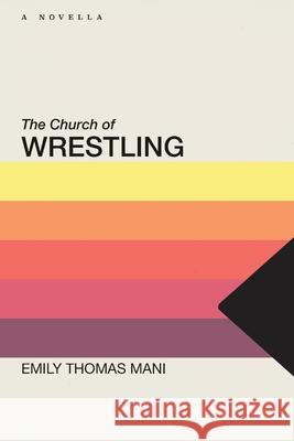 The Church of Wrestling Emily Thomas Mani 9781952897153 Split/Lip Press - książka