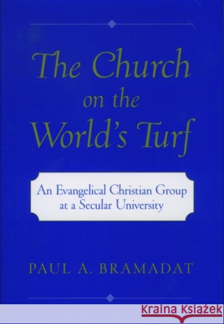The Church on the World's Turf: An Evangelical Christian Group at a Secular University Bramadat, Paul A. 9780195134995 Oxford University Press, USA - książka