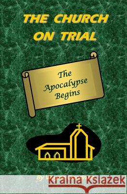 The Church On Trial: The Apocalypse Begins Goodrum, Wayne 9781478139539 Createspace - książka