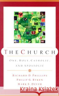 The Church: One, Holy, Catholic, and Apostolic Richard D. Phillips Mark E. Dever Philip Graham Ryken 9780875526140 P & R Publishing - książka