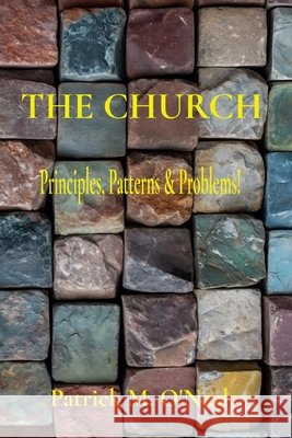 The Church: Principles, Patterns & Problems! Patrick M. O'Neal 9780645735611 Ham Intl Books - książka
