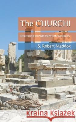 The CHURCH: Reflections from Paul's letter to the Ephesians Maddox, S. Robert 9781537419268 Createspace Independent Publishing Platform - książka