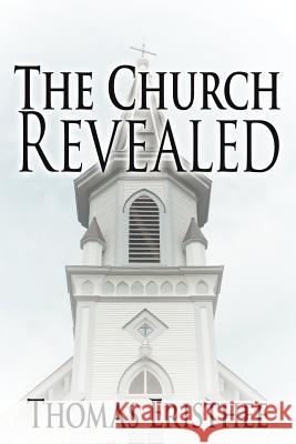 The Church Revealed Thomas Eristhee 9781425953782 Authorhouse - książka