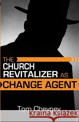 The Church Revitalizer As Change Agent Cheyney, Tom 9780990781653 Renovate Publishing Group - książka