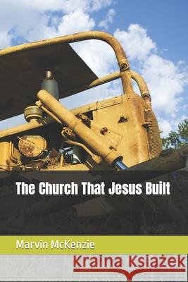 The Church That Jesus Built Marvin McKenzie 9781706572770 Independently Published - książka