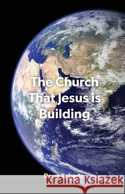 The Church That Jesus Is Building Doug Roberts 9780982599259 Doug Roberts Publishing - książka