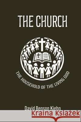 The Church: The Household of The Living God Kiehn, David B. 9781503136724 Createspace - książka