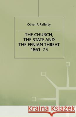 The Church, the State and the Fenian Threat 1861-75 O. Rafferty 9781349411849 Palgrave MacMillan - książka