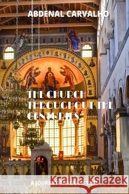 The Church Through the Ages: A journey through time Carvalho, Abdenal 9781006687013 Blurb - książka