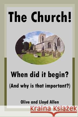The Church! When Did It Begin? (and Why Is That Important?) Olive Allen Lloyd Allen 9781783644773 Open Bible Trust - książka
