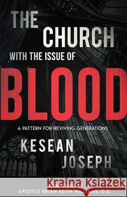 The Church with the Issue of Blood: A Pattern for Reviving Generations Kesean Joseph Brian Keith Williams 9780578520551 Kesean Joseph - książka