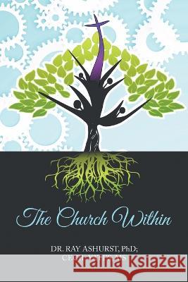 The Church Within Dr Ray Ashurst, PhD, MS Cecil Yates 9781664274129 WestBow Press - książka