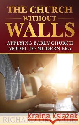 The Church Without Walls: Applying Early Church Model to Modern Era Richard Okunade   9781739470203 Richard Okunade - książka