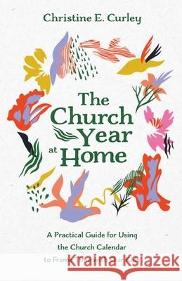 The Church Year at Home Christine E. Curley 9781666709049 Resource Publications (CA) - książka