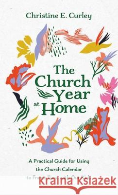 The Church Year at Home Christine E. Curley 9781666709056 Resource Publications (CA) - książka