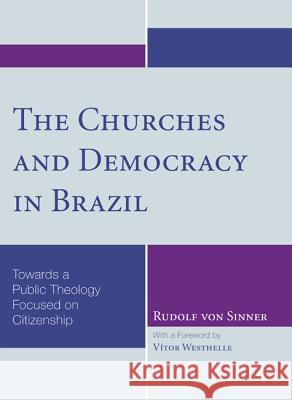 The Churches and Democracy in Brazil: Towards a Public Theology Focused on Citizenship Rudolf Vo Vitor Westhelle 9781608993857 Wipf & Stock Publishers - książka