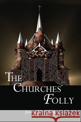 The Churches' Folly: False Assurance Cevin Palmer James Palmer Dorthy Palmer 9781439232637 Booksurge Publishing - książka