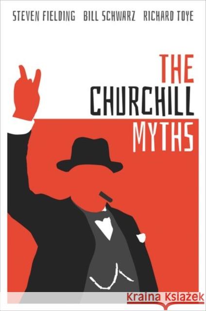 The Churchill Myths Steven Fielding (Professor of Political  Bill Schwarz (Professor of Modern Litera Richard Toye (Professor of Modern Brit 9780198851967 Oxford University Press - książka