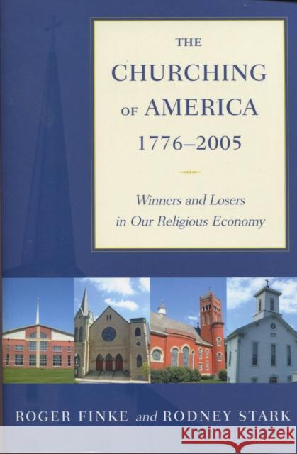 The Churching of America, 1776-2005: Winners and Losers in Our Religious Economy Finke, Roger 9780813535531 Rutgers University Press - książka