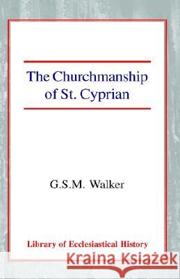 The Churchmanship of St Cyprian George Stuart Murdoch Walker 9780227171622 James Clarke Company - książka