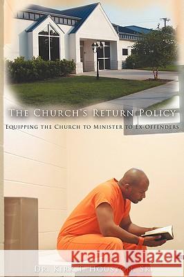 The Church's Return Policy: Equipping the Church to Minister to Ex-Offenders Houston, Kirk 9781438929651 Authorhouse - książka