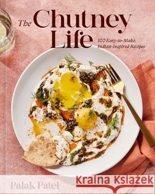 The Chutney Life: 100 Easy-To-Make, Indian-Inspired Recipes Palak Patel 9781419764394 ABRAMS - książka