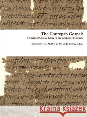 The Chutzpah Gospel: 8 Weeks of Guts & Glory in the Gospel of Matthew Kimberly Orr, Melinda Rowe 9781304894588 Lulu.com - książka