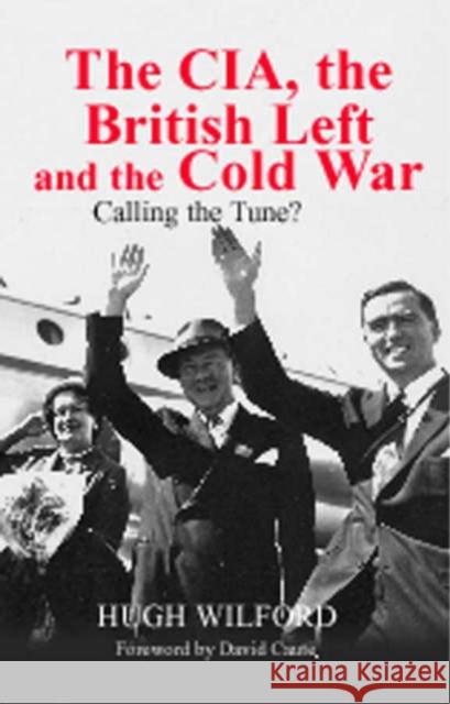 The Cia, the British Left and the Cold War: Calling the Tune? Wilford, Hugh 9780714654355 Frank Cass Publishers - książka