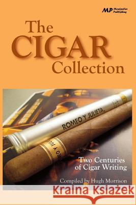 The Cigar Collection: Two Centuries of Cigar Writing Hugh Morrison 9781502737700 Createspace - książka