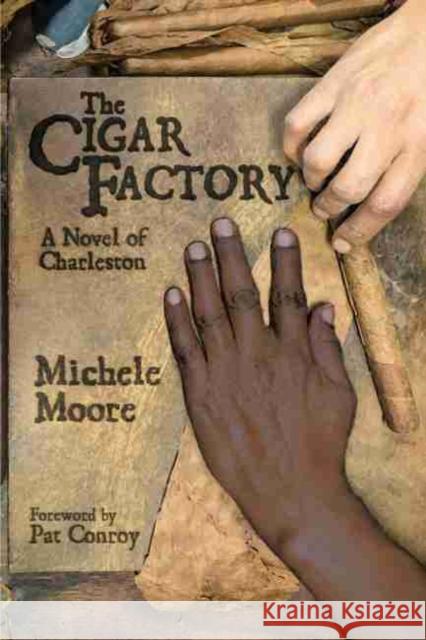 The Cigar Factory: A Novel of Charleston Michele Moore Pat Conroy 9781611178401 University of South Carolina Press - książka