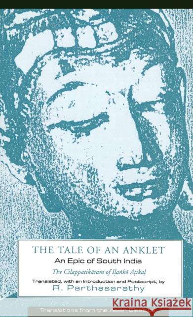 The Cilappatikaram of Ilanko Atikal: An Epic of South India Parthasarathy, R. 9780231078498 Columbia University Press - książka