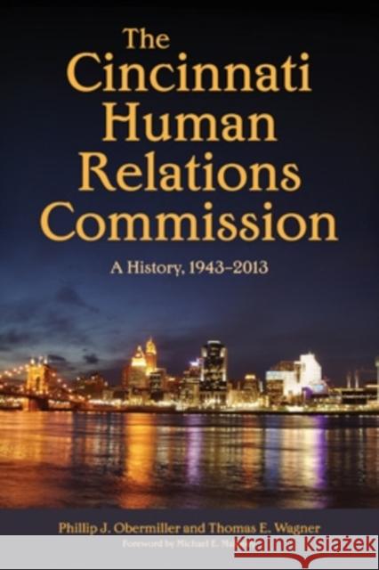 The Cincinnati Human Relations Commission: A History, 1943-2013 Phillip J. Obermiller Thomas E. Wagner Michael E. Maloney 9780821422991 Ohio University Press - książka