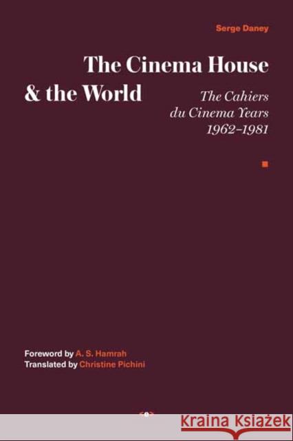 The Cinema House and the World: The Cahiers Du Cinema Years, 1962-1981 Serge Daney A. S. Hamrah Christine Pichini 9781635901610 Semiotext (E) - książka