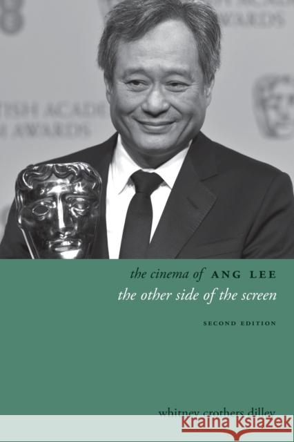 The Cinema of Ang Lee: The Other Side of the Screen Dilley, Whitney Crother 9780231167734 John Wiley & Sons - książka