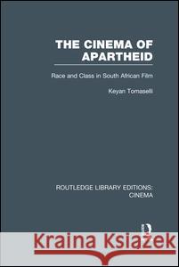 The Cinema of Apartheid: Race and Class in South African Film Keyan Tomaselli 9781138988903 Routledge - książka