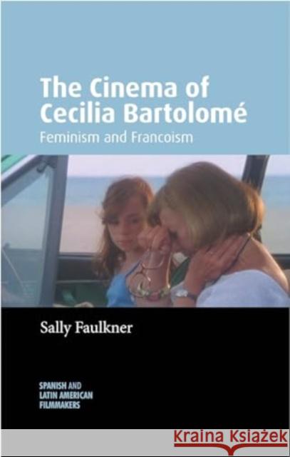 The Cinema of Cecilia Bartolome: Feminism and Francoism Sally Faulkner 9781526169716 Manchester University Press - książka