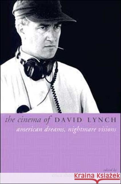 The Cinema of David Lynch: American Dreams, Nightmare Visions Sheen, Erica 9781903364857 Wallflower Press - książka